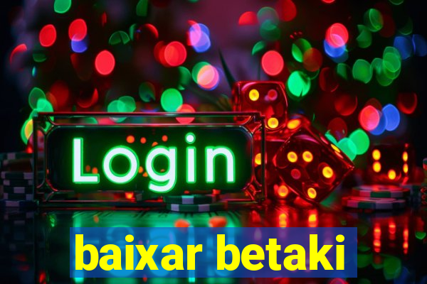 baixar betaki